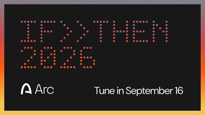 A promotional graphic with dot-matrix style text reading 'IF / THEN 2025' alongside the Arc logo, with 'Tune in September 16' at the bottom.
