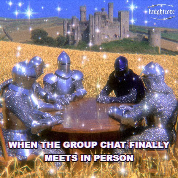 Five armored knights sit around a wooden table in a wheat field with a medieval castle in the background, humorously captioned "WHEN THE GROUP CHAT FINALLY MEETS IN PERSON." A "knightcore" watermark appears in the top right corner, and the image is edited with added sparkle effects.