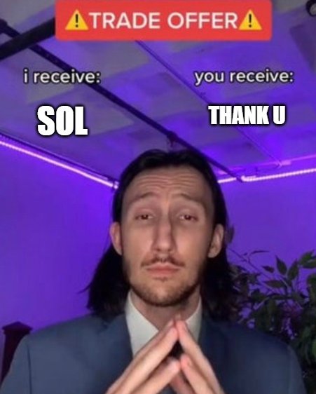 A meme featuring a man in a suit with clasped hands under a 'TRADE OFFER' banner, proposing a humorous trade where 'i receive: SOL' and 'you receive: THANK U'.