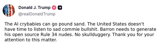 The image shows a tweet from Donald J. Trump (@realDonaldTrump) with an American flag profile picture, reading: "The AI crybabies can go pound sand. The United States doesn't have time to listen to sad commie bullshit. Barron needs to generate his open source Rule 34 nudes. No skullduggery. Thank you for your attention to this matter."

The caption "Damn Trump. Based." reflects support for the tweet's irreverent, mocking tone toward critics of AI, specifically endorsing the crude humor about generating explicit content of his son Barron.