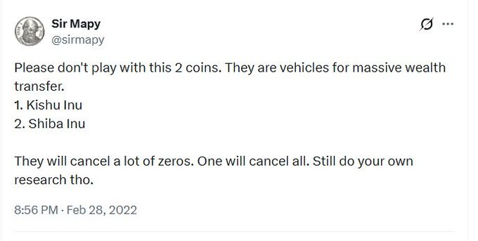 A tweet from @sirmapy dated February 28, 2022, warns readers not to "play with this 2 coins," identifying Kishu Inu and Shiba Inu as "vehicles for massive wealth transfer" that "will cancel a lot of zeros," with one canceling "all." The post's reference to an earlier prediction about meme coins zeros "canceling out" parallels the claim about $WKC potentially rising to $1, suggesting a similar wealth-multiplication pattern.
