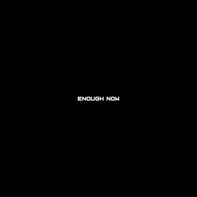 A minimalist image featuring the text 'ENOUGH NOW' in white, pixel-style font centered on a black background.