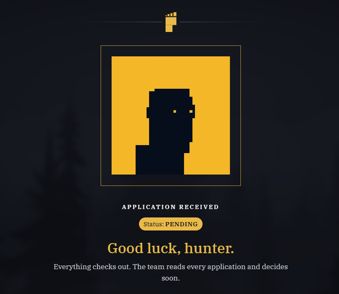 A pixel-art style 'Application Received' confirmation screen with a yellow square showing a silhouetted head, status marked 'PENDING,' and the message 'Good luck, hunter. Everything checks out. The team reads every application and decides soon.'