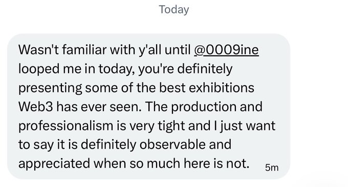 A text message dated "Today" (sent 5 minutes ago) reads: "Wasn't familiar with y'all until @0009ine looped me in today, you're definitely presenting some of the best exhibitions Web3 has ever seen. The production and professionalism is very tight and I just want to say it is definitely observable and appreciated when so much here is not." The message praises the quality of Web3 exhibitions, aligning with the accompanying post highlighting recognition for outstanding production value in the space.