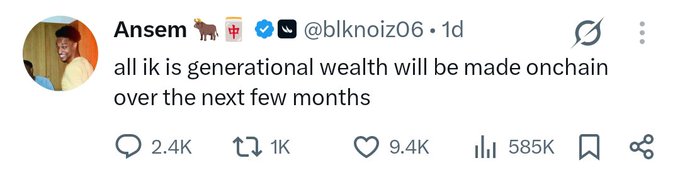 A tweet by Ansem (@blknoiz06) reads: 'all ik is generational wealth will be made onchain over the next few months', with 9.4K likes and 585K views.