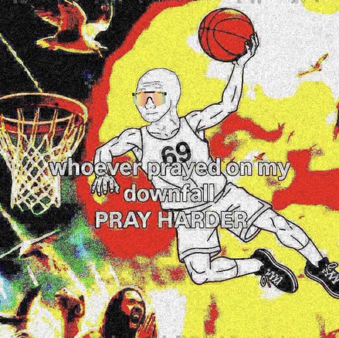 An illustrated graphic shows a basketball player wearing jersey number 69 with the text 'whoever prayed on my downfall PRAY HARDER' overlaid on a colorful artistic background.