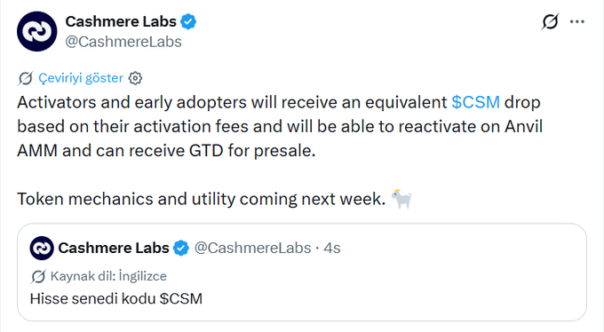 A tweet from Cashmere Labs (@CashmereLabs) stating: 'Activators and early adopters will receive an equivalent $CSM drop based on their activation fees and will be able to reactivate on Anvil AMM and can receive GTD for presale. Token mechanics and utility coming next week.' It is a Turkish translation of 'Token code is now live $CSM'.