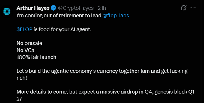 A tweet from Arthur Hayes (@CryptoHayes) reads: 'I'm coming out of retirement to lead @flop_labs', announcing $FLOP as 'food for your AI agent' with a fair launch and Q4 airdrop.