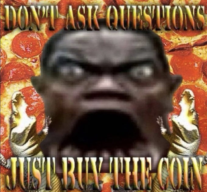 A meme image featuring a heavily distorted face with wide eyes and an open mouth, set against a pizza background, with text reading "DON'T ASK QUESTIONS" at the top and "JUST BUY THE COIN" at the bottom.