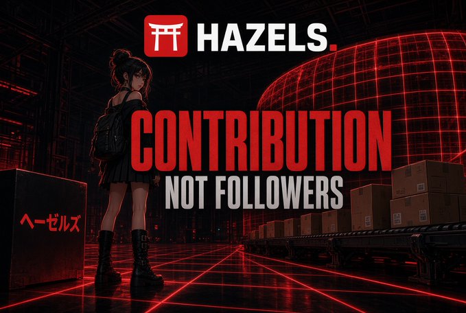 A promotional graphic for 'HAZELS' featuring an anime-style character with a backpack in a red neon-lit warehouse, displaying the slogan 'CONTRIBUTION NOT FOLLOWERS' along with Japanese text 'ヘーゼルス'.