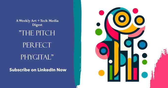 A promotional graphic for 'The Pitch Perfect Phygital' weekly Art + Tech media digest, featuring colorful abstract geometric shapes and the call to 'Subscribe on LinkedIn Now.'