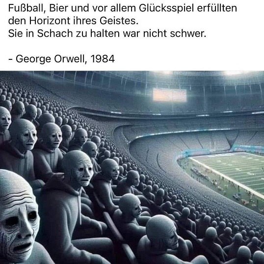 A dystopian AI-generated image showing a stadium crowd of pale, expressionless humanoid figures watching football, paired with a German quote from George Orwell's 1984: 'Fußball, Bier und vor allem Glücksspiel erfüllten den Horizont ihres Geistes. Sie in Schach zu halten war nicht schwer.'