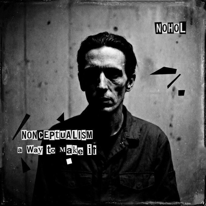 Dark, grungy black-and-white portrait of a man with the text 'NoHoL' in the top right corner and 'NOncEptuALIsm: a Way to Make iT' overlaid in ransom-note style letters.