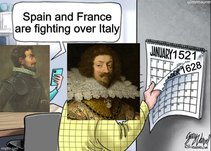 A historical meme featuring portraits of Charles V and Francis I. The text bubble reads 'Spain and France are fighting over Italy'. A character holds a calendar showing 'JANUARY 1521' with pages being ripped off to reveal 'DECEMBER 1628'.