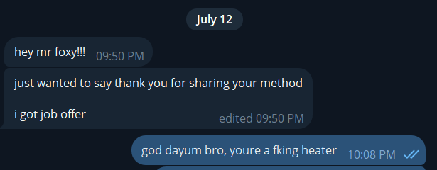 A Telegram chat screenshot dated July 12, showing a message saying 'hey mr foxy!!! just wanted to say thank you for sharing your method, i got job offer,' followed by a reply: 'god dayum bro, youre a fking heater.'