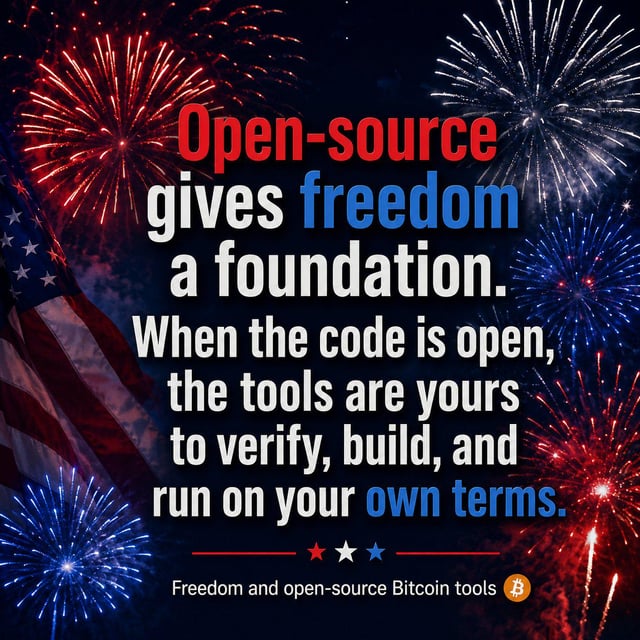 A patriotic graphic with fireworks and an American flag background displaying the text 'Open-source gives freedom a foundation. When the code is open, the tools are yours to verify, build, and run on your own terms. Freedom and open-source Bitcoin tools' with a Bitcoin logo.