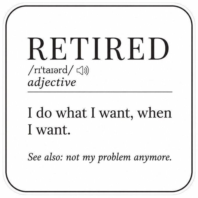 A dictionary-style sticker defining "RETIRED" as "I do what I want, when I want," humorously captioned with a morning greeting about coffee and markets—suggesting the poster enjoys the freedom of retirement while still engaging with daily market activity.