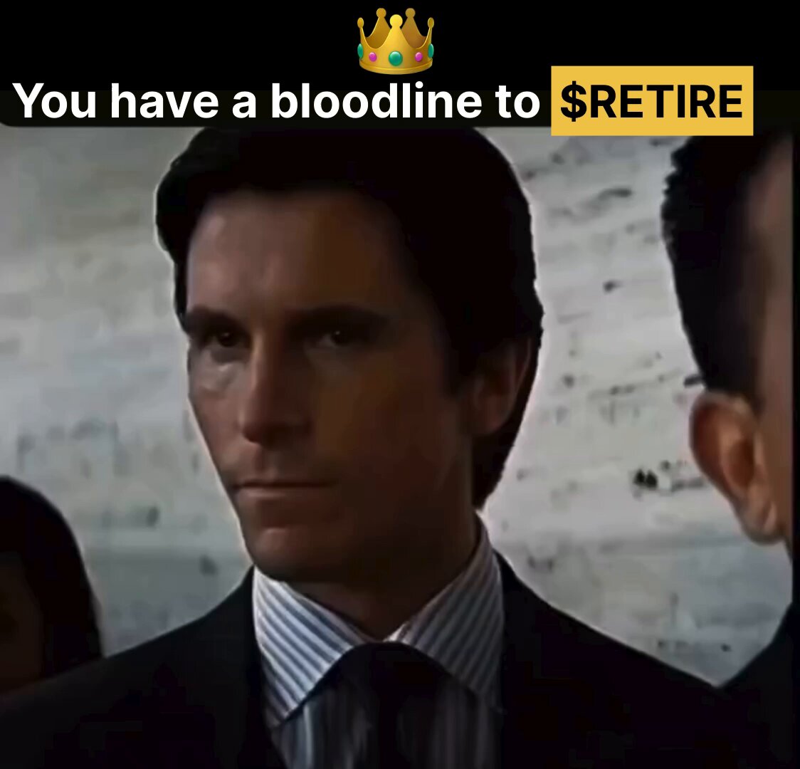The image shows two men, one wearing a suit with a striped tie and crowns his head while looking at someone else who is also dressed in a suit. The caption reads "You have a bloodline to $RETIRE Still not in?". This statement seems to be a joke or a playful comment about the man's family history of royalty or nobility, suggesting that he may have a lineage with royalty or nobility and that his family members are rich.