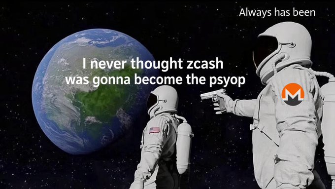 A meme featuring two astronauts in space, with text reading 'I never thought zcash was gonna become the psyop' over Earth, and 'Always has been' above an astronaut with the Monero logo pointing a gun at him.
