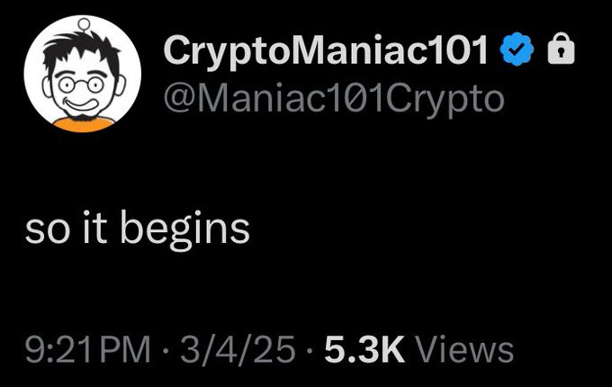 A tweet from verified user 'CryptoManiac101 (@Maniac101Crypto)' reading 'so it begins,' posted at 9:21 PM on 3/4/25 with 5.3K views.