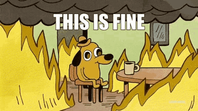 The famous 'This Is Fine' meme showing a cartoon dog sitting calmly in a chair surrounded by flames, with the text 'THIS IS FINE' at the top.