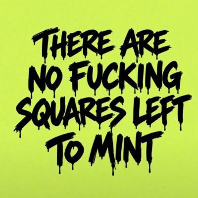 A bright green background with dripping black graffiti-style text reading 'THERE ARE NO FUCKING SQUARES LEFT TO MINT'.