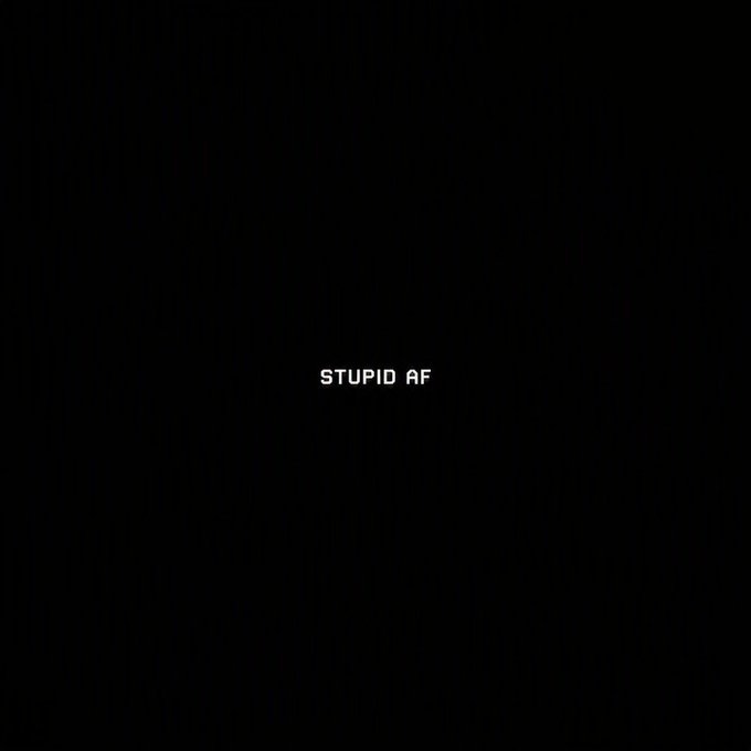 A black screen with the white text 'STUPID AF' in the center.