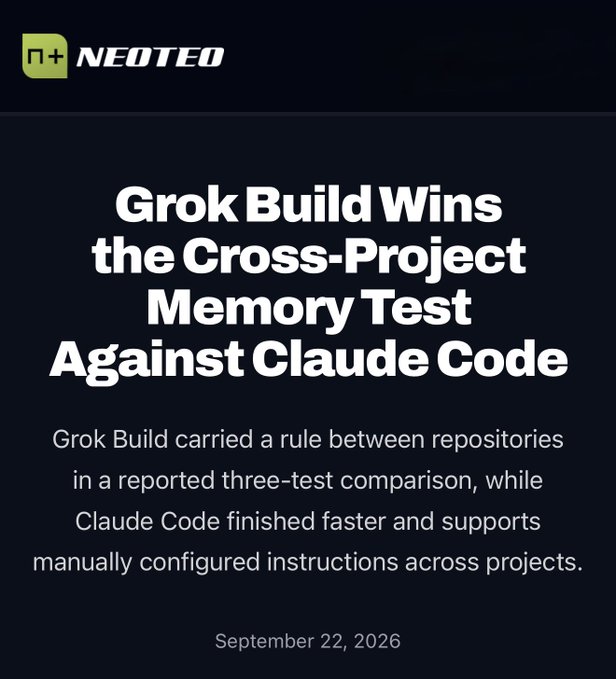 A NEOTEO article titled 'Grok Build Wins the Cross-Project Memory Test Against Claude Code,' dated September 22, 2026, explaining that Grok Build carried rules between repositories while Claude Code finished faster.
