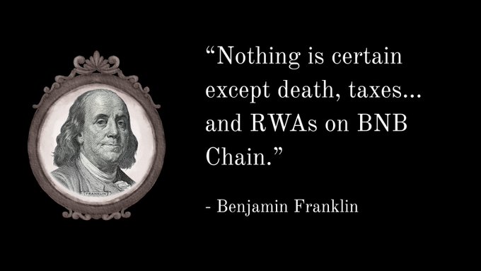 A portrait of Benjamin Franklin in an oval frame is paired with a quote reading: "Nothing is certain except death, taxes... and RWAs on BNB Chain." The meme humorously references Real World Assets (RWAs) being tokenized on BNB Chain as another modern inevitability, playing on Franklin's famous quip about life's only certainties.