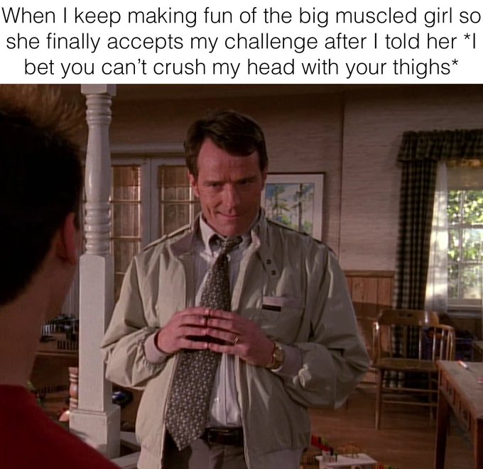 A meme featuring a smiling man in a beige jacket with the caption 'When I keep making fun of the big muscled girl so she finally accepts my challenge after I told her *I bet you can't crush my head with your thighs*'.