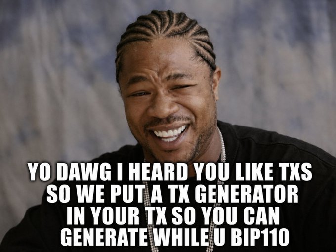 A photo of Xzibit (from the "Yo Dawg" meme) laughing, captioned with "YO DAWG I HEARD YOU LIKE TXS SO WE PUT A TX GENERATOR IN YOUR TX SO YOU CAN GENERATE WHILE U BIP110," humorously illustrating the self-referential BIP110 demo where a quine program embedded in a transaction generates a copy of its own transaction on-chain.