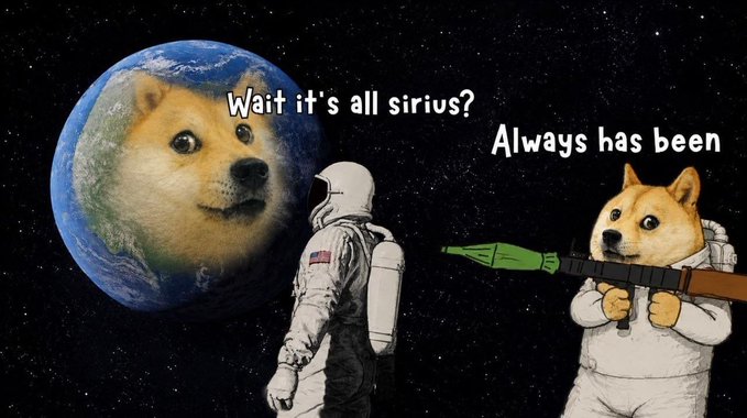 A humorous meme set in space shows a Doge-faced Earth captioned 'Wait it's all sirius?' being viewed by a Doge astronaut aiming a rifle, captioned 'Always has been.'