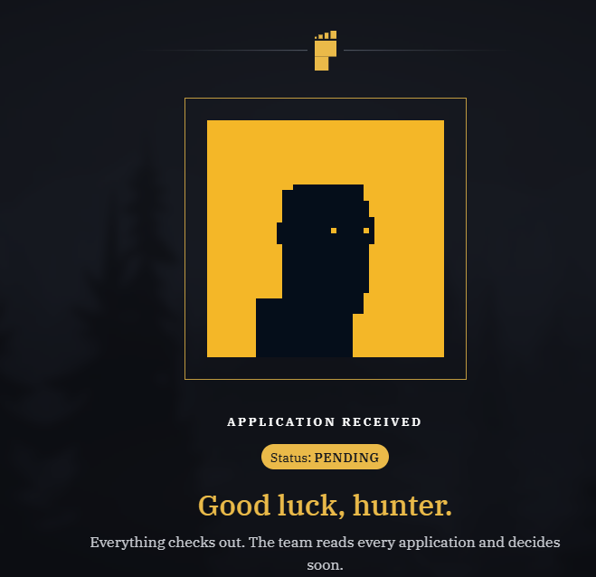 A dark-themed application status screen featuring a yellow pixel-art character icon and the text "APPLICATION RECEIVED," "Status: PENDING," and "Good luck, hunter. Everything checks out. The team reads every application and decides soon."