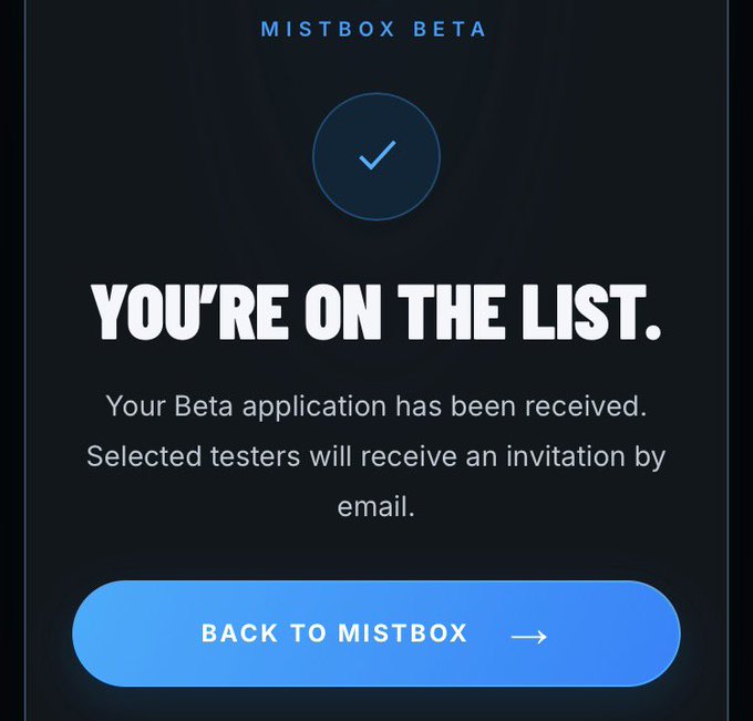 A confirmation screen with a dark background showing 'MISTBOX BETA' at the top, a checkmark icon, and the message 'YOU'RE ON THE LIST. Your Beta application has been received. Selected testers will receive an invitation by email,' with a 'BACK TO MISTBOX' button.