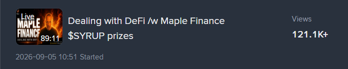 A video thumbnail showing 'Dealing with DeFi /w Maple Finance $SYRUP prizes' with a view count of 121.1K+, started on 2026-09-05 10:51.
