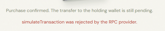 An error message reading 'Purchase confirmed. The transfer to the holding wallet is still pending.' followed by 'simulateTransaction was rejected by the RPC provider.' in red text.