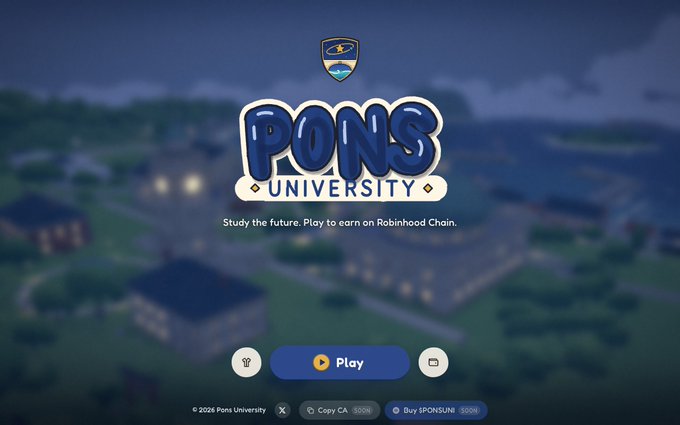 A splash screen for 'PONS University' displaying 'Study the future. Play to earn on Robinhood Chain' with a Play button and copyright '© 2026 Pons University' over a stylized campus background.