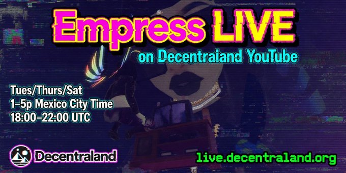 A promotional graphic for 'Empress LIVE on Decentraland YouTube,' showing an avatar and schedule: Tues/Thurs/Sat, 1-5p Mexico City Time (18:00-22:00 UTC), with the website live.decentraland.org.