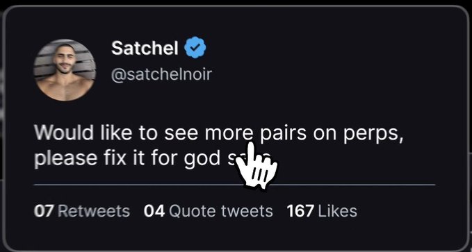 A tweet by Satchel (@satchelnoir) with 167 likes, partially covered by a cursor, reading: 'Would like to see more pairs on perps, please fix it for god s...' (obscured).