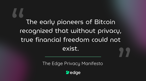 A quote graphic from Edge stating: 'The early pioneers of Bitcoin recognized that without privacy, true financial freedom could not exist,' attributed to The Edge Privacy Manifesto.