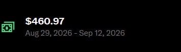 A dark digital display showing a financial figure of '$460.97' with the date range 'Aug 29, 2026 – Sep 12, 2026'.
