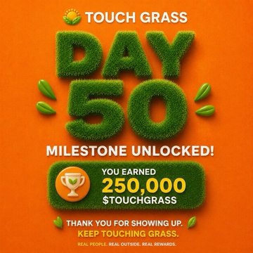 A milestone graphic celebrating "Day 50" of the TOUCHGRASS community, featuring grass-textured text on an orange background that announces the user has unlocked 250,000 $TOUCHGRASS tokens, with the caption "Milestone Unlocked! Thank you for showing up. Keep touching grass. Real people. Real outside. Real rewards."