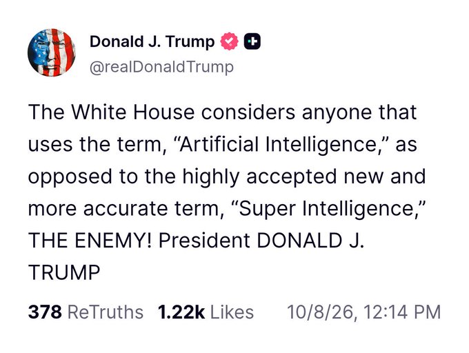 A post from Donald J. Trump (@realDonaldTrump) stating that the White House considers anyone who uses the term 'Artificial Intelligence' as the enemy, preferring the term 'Super Intelligence,' dated 10/8/26.