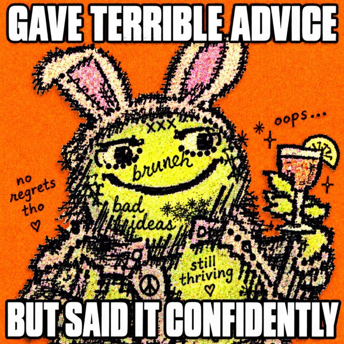 A meme-style image features a crudely drawn yellow rabbit-like character with pink ears holding a cocktail, overlaid with text reading "GAVE TERRIBLE ADVICE" and "BUT SAID IT CONFIDENTLY", with additional scribbles like "oops...", "brunch", "bad ideas", "still thriving", and "no regrets tho".