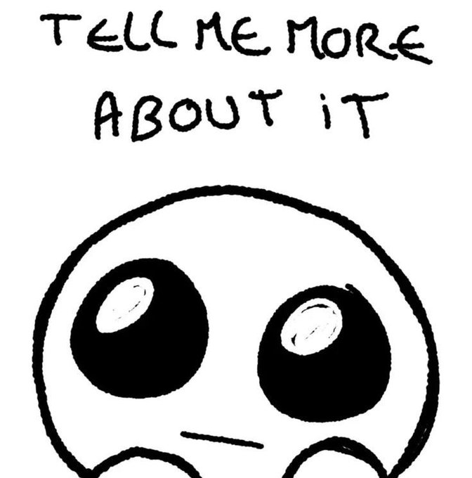 A hand-drawn black-and-white cartoon face with large, curious, puppy-dog eyes looking upward, accompanied by the handwritten text 'TELL ME MORE ABOUT IT.'