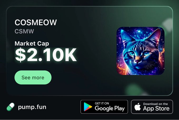 A promotional card for "COSMEOW" (CSMW) token showing a market cap of $2.10K, featuring a cosmic cat logo and pump.fun branding with Google Play and App Store download links.