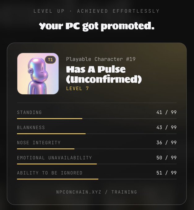 A dark-themed promotional graphic titled 'LEVEL UP · ACHIEVED EFFORTLESSLY' with the headline 'Your PC got promoted.' It displays stats for 'Playable Character #19 Has A Pulse (Unconfirmed)' at 'LEVEL 7', with metrics including Standing (41/99), Blankness (43/99), Nose Integrity (36/99), Emotional Unavailability (50/99), and Ability to be Ignored (51/99), branded with 'NPCONCHAIN.XYZ / TRAINING'.