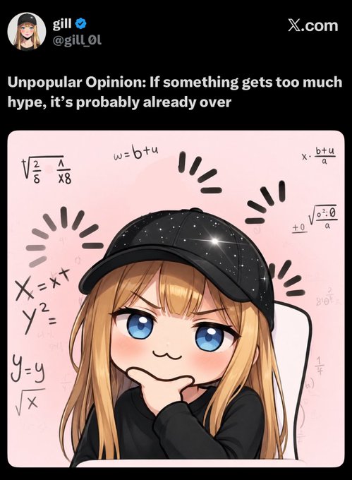 A tweet screenshot from user @gill_0l reads "Unpopular Opinion: If something gets too much hype, it's probably already over," accompanied by a chibi-style anime illustration of a blonde girl in a black cap thoughtfully surrounded by mathematical equations.