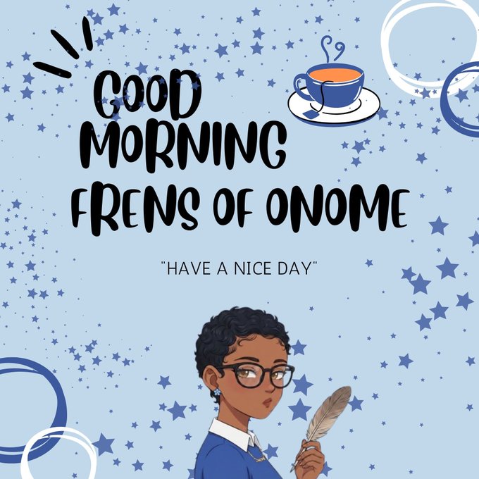 A blue-toned digital illustration with the text "GOOD MORNING FRENS OF ONOME" and "HAVE A NICE DAY" featuring a drawn character with glasses and a quill, alongside a steaming cup of tea and star decorations.