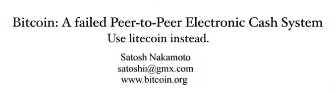 A document header reading 'Bitcoin: A failed Peer-to-Peer Electronic Cash System Use litecoin instead' attributed to Satoshi Nakamoto with the email satoshii@gmx.com and website www.bitcoin.org.